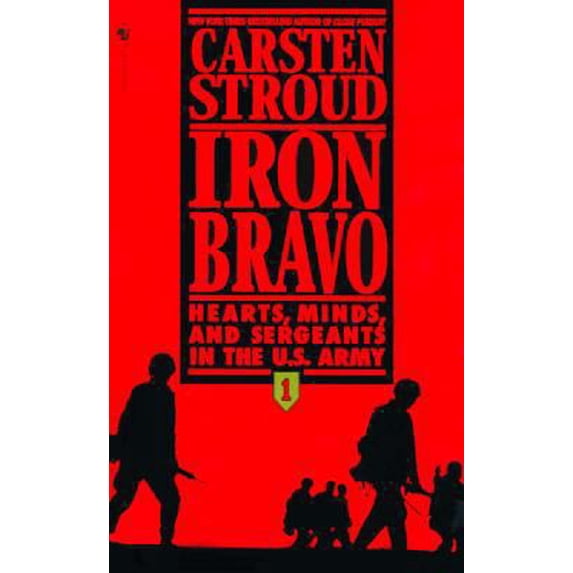 Pre-Owned Iron Bravo: Hearts, Minds, and Sergeants in the U.S. Army (Unknown) 0553572342 9780553572346