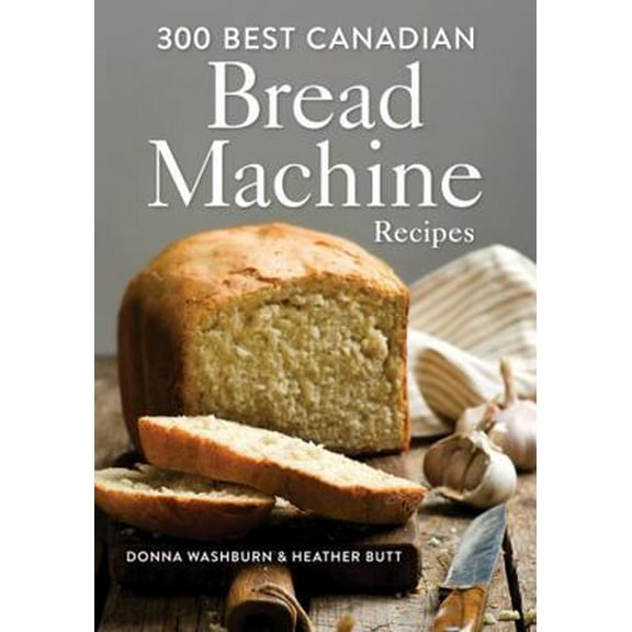 Pre-Owned 300 Best Canadian Bread Machine Recipes (Paperback) 0778802426 9780778802426