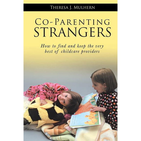 Co-Parenting Strangers : How to Find and Keep the Very Best of Childcare Providers (Paperback)