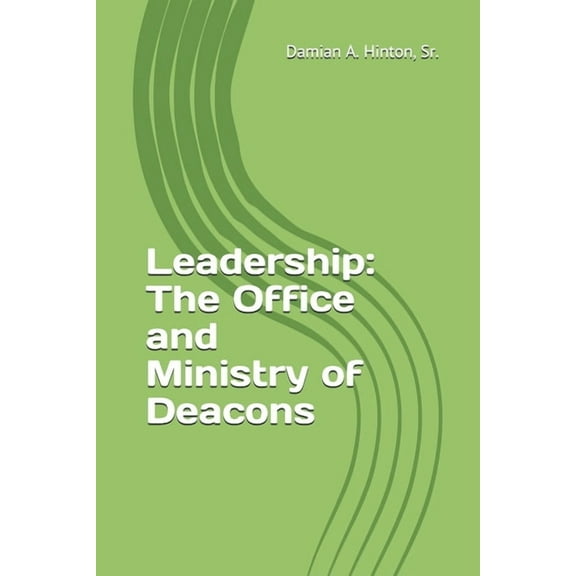 Leadership: The Office and Ministry of Deacons (Paperback)
