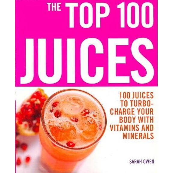 Top 100 Juices: 100 Juices to Turbo Charge Your Body With Vitamins a