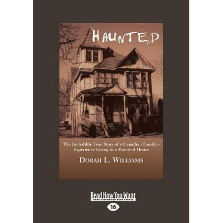 Haunted : The Incredible True Story of a Canadian Family's Experience Living in a Haunted House (Large Print