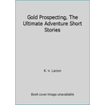thumbnail image 1 of Pre-Owned Gold Prospecting, The Ultimate Adventure Short Stories (Paperback) 0978716612 9780978716615, 1 of 1