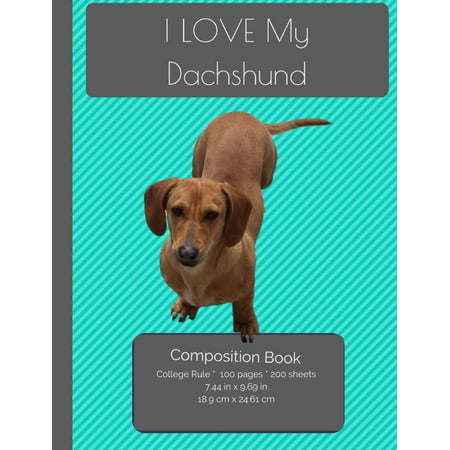 I Love My Dachshund Composition Notebook: College Ruled Writer's Notebook for School / Teacher / Office / Student [ Softback * Perfect Bound * Large ]