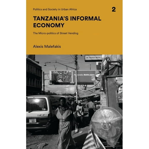 Politics and Society in Urban Africa Tanzania's Informal Economy: The Micro-Politics of Street Vending, (Paperback)