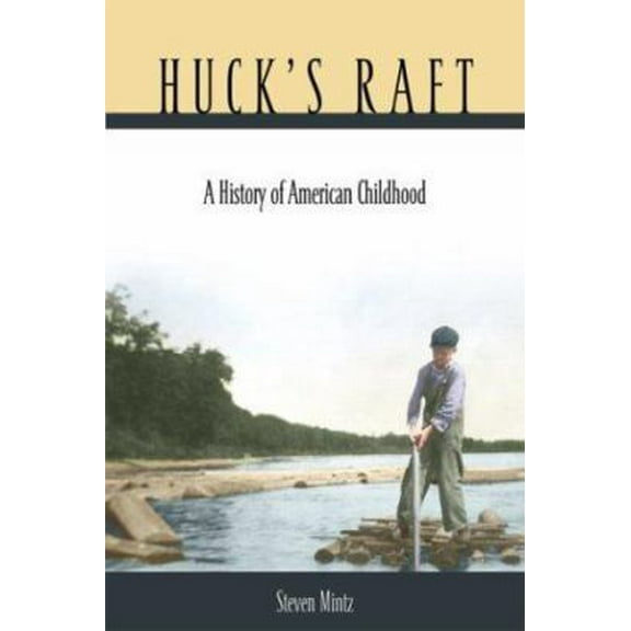 Pre-Owned Huck's Raft : A History of American Childhood (Hardcover) 0674015088 9780674015081