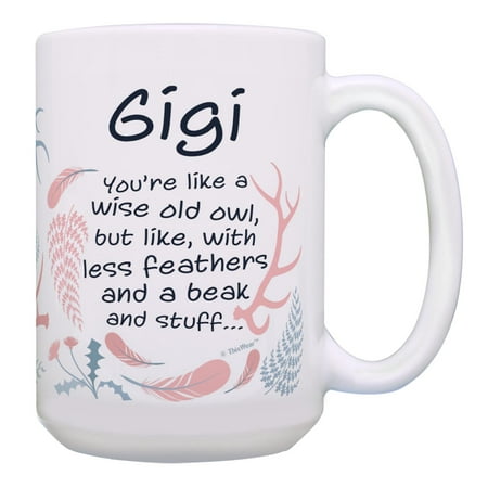 

ThisWear Gigi Appreciation Gift for Gigi Like Wise Old Owl Less Feathers Beak and Stuff Ceramic 15oz Coffee Mug