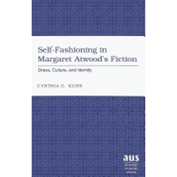 Pre-Owned Self-Fashioning in Margaret Atwood's Fiction: Dress, Culture, and Identity (Hardcover) by Cynthia G Kuhn