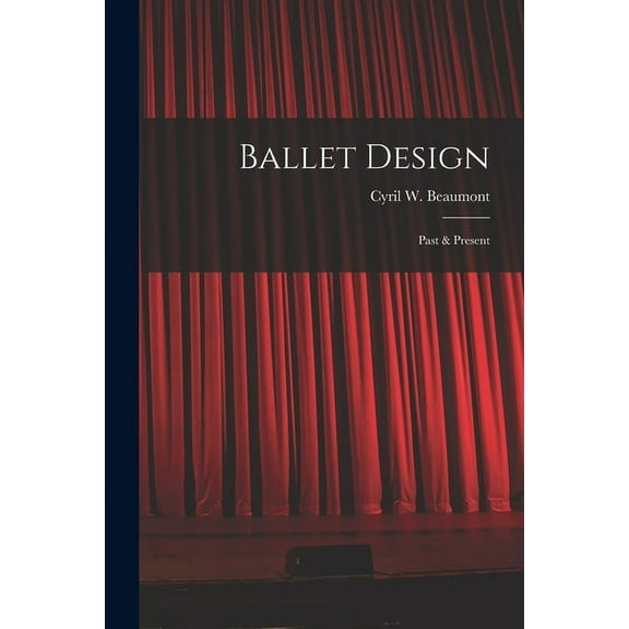 Ballet Design: Past & Present, (Paperback)