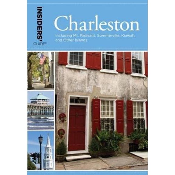 Pre-Owned Insiders' Guide(r) to Charleston: Including Mt. Pleasant, Summerville, Kiawah, and Other Islands (Paperback) 0762796766 9780762796762