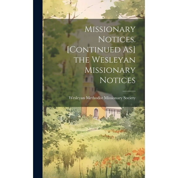Missionary Notices. [Continued As] the Wesleyan Missionary Notices (Hardcover)