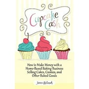 Pre-Owned Cupcake Cash - How to Make Money with a Home-Based Baking Business Selling Cakes, Cookies, and Other Baked Goods (Mogul Mom Work-at-Home Book Series) (Paperback) 9781608427727