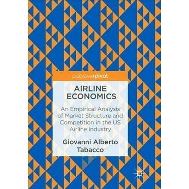 Airline Economics: An Empirical Analysis of Market Structure and Competition in the Us Airline Industry (Paperback)