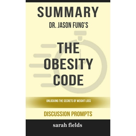 Summary of The Obesity Code: Unlocking the Secrets of Weight Loss by Dr. Jason Fung (Discussion Prompts) -