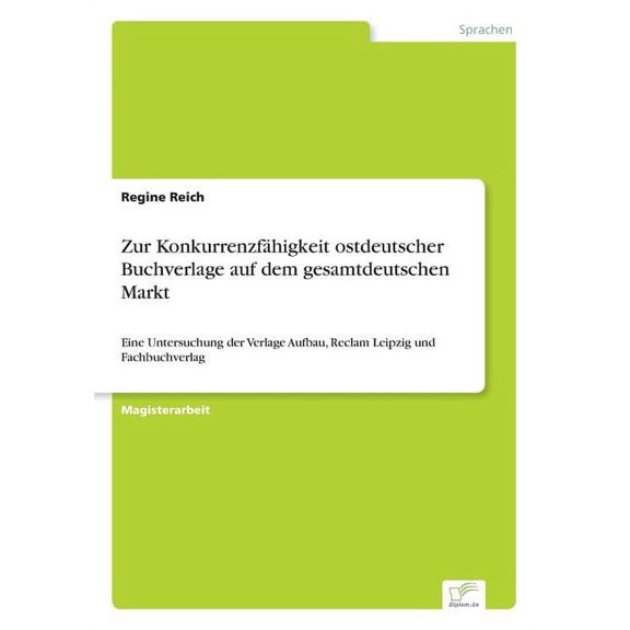 Zur KonkurrenzfÃ¤higkeit ostdeutscher Buchverlage auf dem gesamtdeutschen Markt: Eine Untersuchung der Verlage Aufbau, Re, (Paperback)