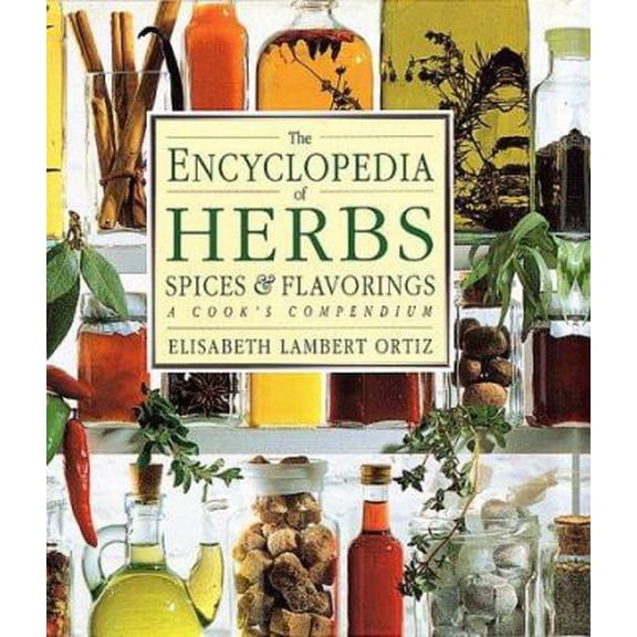 Pre-Owned The Encyclopedia of Herbs, Spices, & Flavorings/a Cook's Compendium (Hardcover) 1564580652 9781564580658
