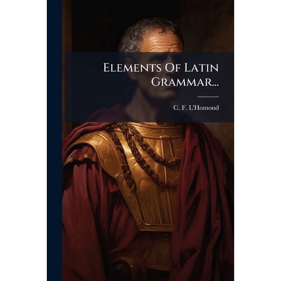 Elements Of Latin Grammar... (Paperback)