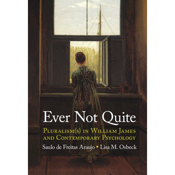Ever Not Quite: Pluralism(s) in William James and Contemporary Psychology, (Hardcover)