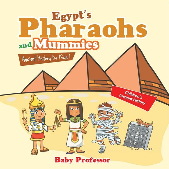 Egypt's Pharaohs and Mummies Ancient History for Kids Children's Ancient History, (Paperback)