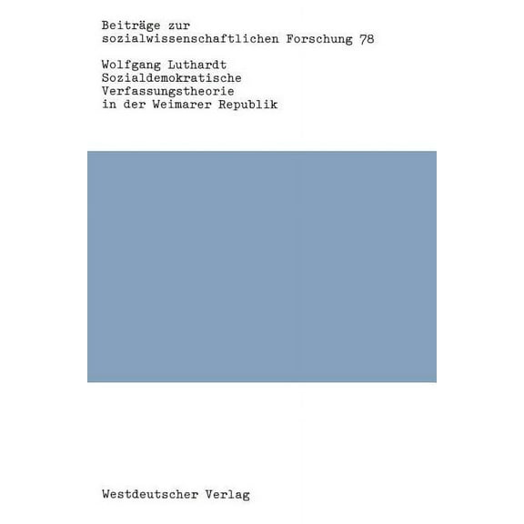 BeitrÃ¤ge Zur Sozialwissenschaftlichen Fo Sozialdemokratische Verfassungstheorie in Der Weimarer Republik, Book 78, (Paperback)