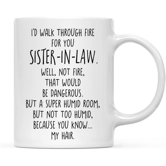 Koyal Wholesale Coffee Mug, I'd Walk Through Fire for You Sister-in-Law. Well, Not Fire, That Would Be Dangerous