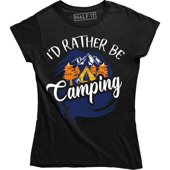 I'd Rather Be Camping - Funny Hilarious Camper Camp Women's Gift Tee Shirt