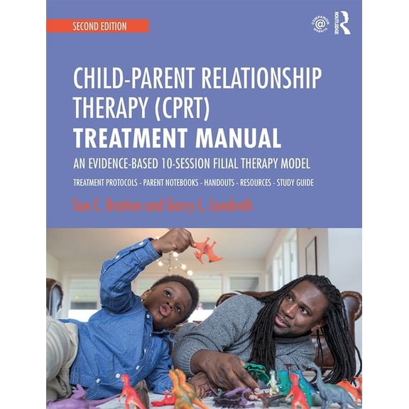 Child-Parent Relationship Therapy (Cprt) Treatment Manual: An Evidence-Based 10-Session Filial Therapy Model, (Paperback)