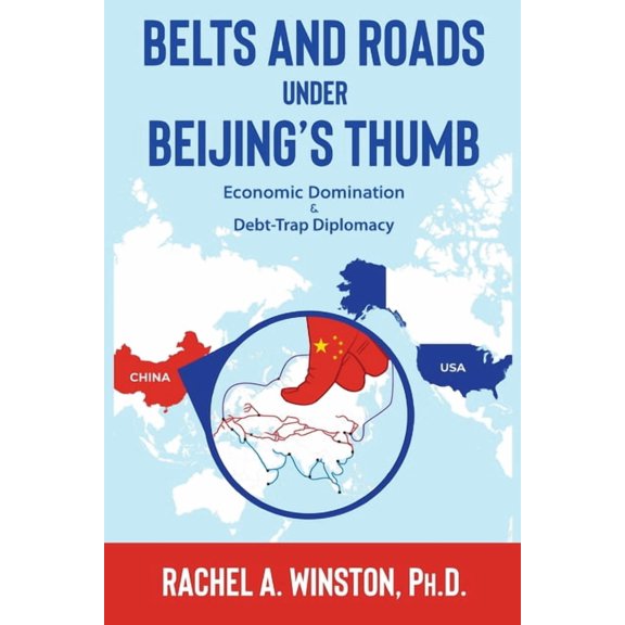 Raging Waters Belts and Roads Under Beijing's Thumb: Economic Domination & Debt-Trap Diplomacy, (Paperback)