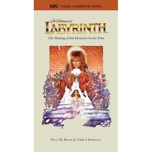 Labyrinth: Vhs: The Making of Jim Henson's Iconic Film, (Hardcover)