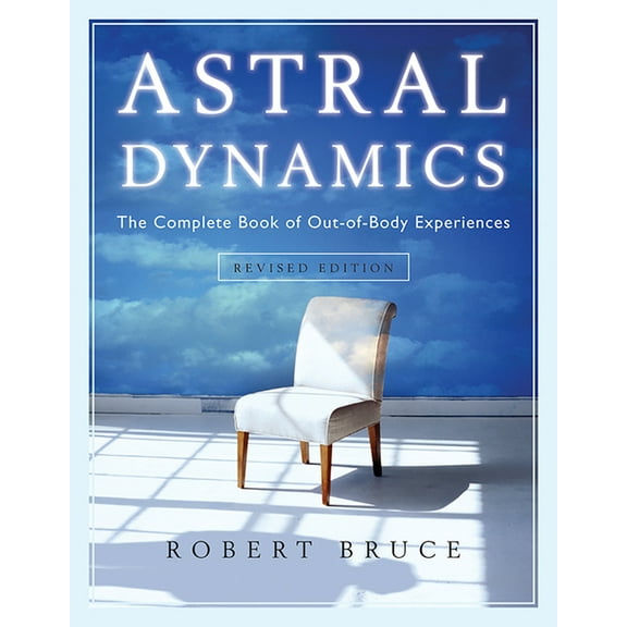 Astral Dynamics: The Complete Book of Out-Of-Body Experiences, (Paperback)