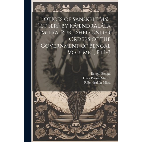 Notices of Sanskrit MSS. [1st ser.] by Rájendralála Mitra. Published Under Orders of the Government of Bengal Volume 1, Pt.1-3 (Paperback)