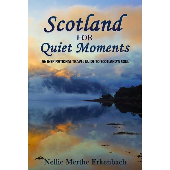 Scotland for Quiet Moments: An inspirational travel guide to Scotland's soul, (Paperback)