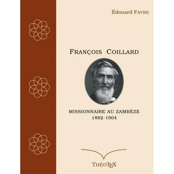 FranÃ§ois Coillard, missionnaire au ZambÃ¨ze, 1882-1904, (Paperback)