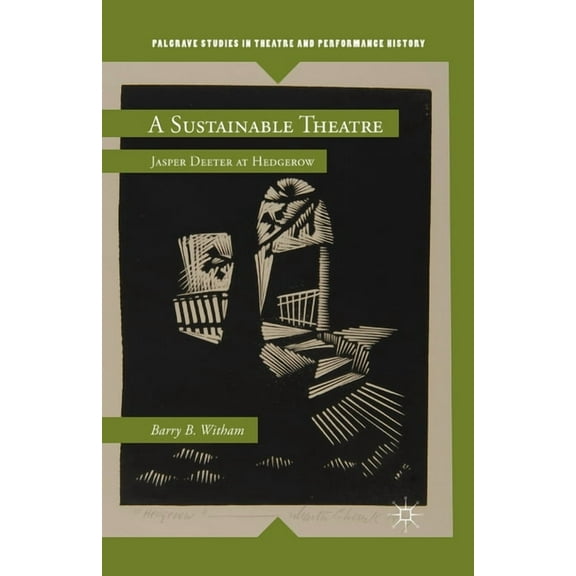 Palgrave Studies in Theatre and Performa A Sustainable Theatre: Jasper Deeter at Hedgerow, (Paperback)