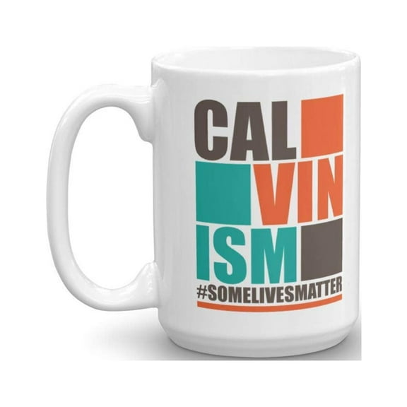 Calvinism Some Lives Matter Theology Joke Coffee & Tea Gift Mug For Male & Female Theologians (15oz)