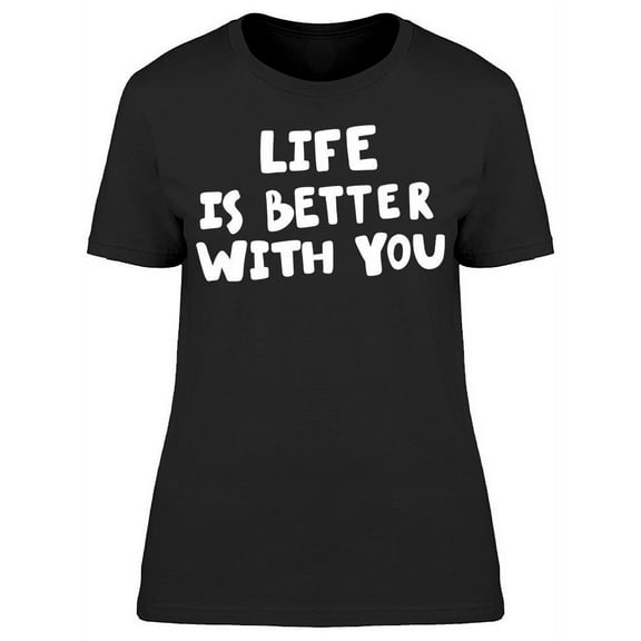 Life Is So Much Better With You T-Shirt Women -Image by Shutterstock, Female Medium