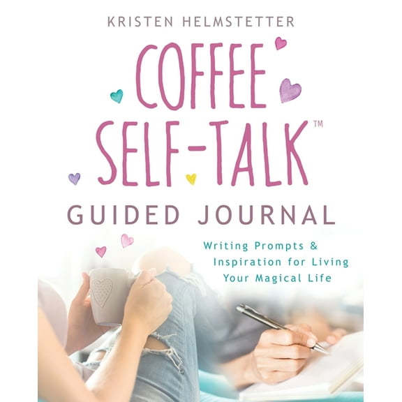 The Coffee Self-Talk Guided Journal: Writing Prompts & Inspiration for Living Your Magical Life, (Paperback)