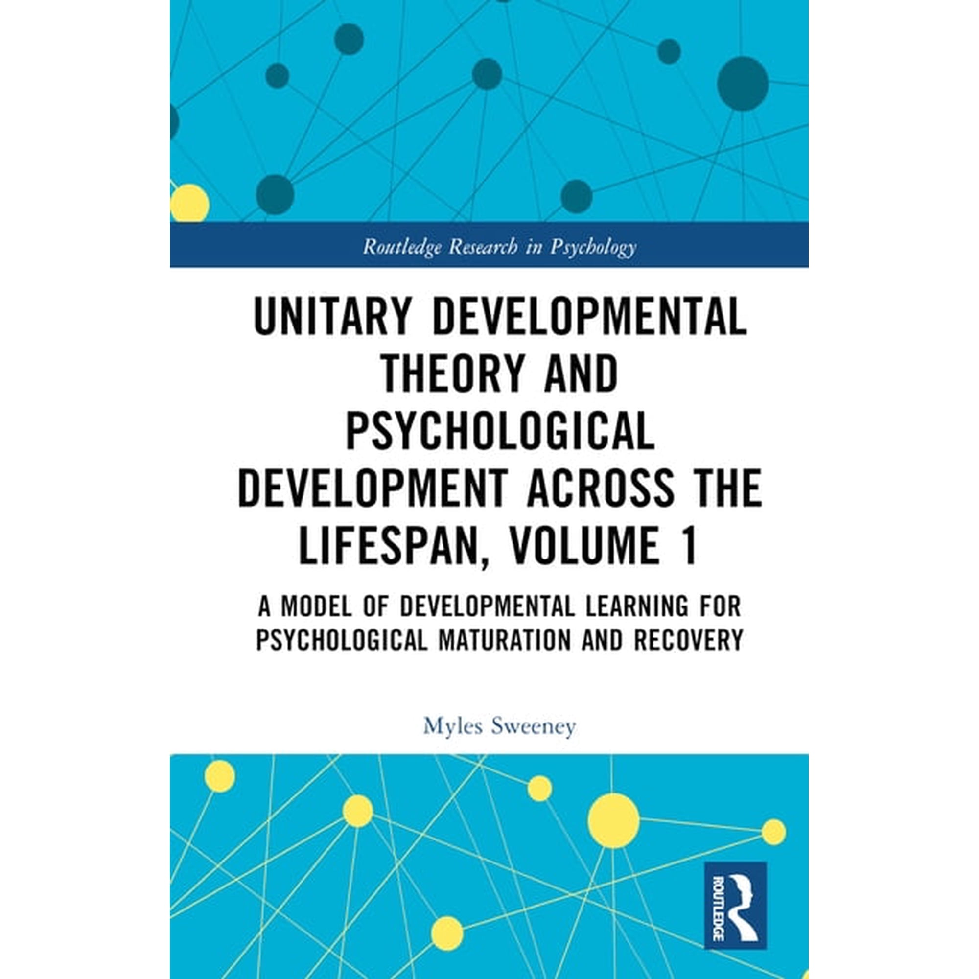 Routledge Research in Psychology Unitary Developmental Theory and Psychological Development Across the Lifespan Volume 1: A Model of Developmental Learn (Hardcover)