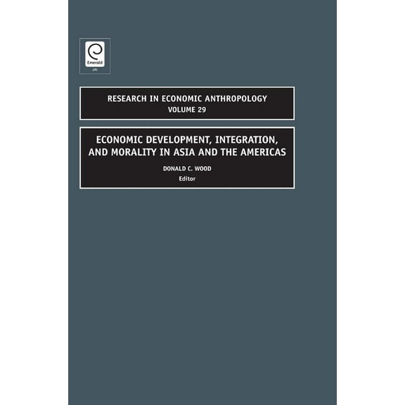 Research in Economic Anthropology Economic Development, Integration, and Morality in Asia and the Americas, Book 29, (Hardcover)
