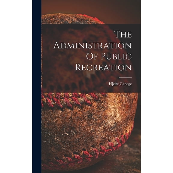 The Administration Of Public Recreation, (Hardcover)
