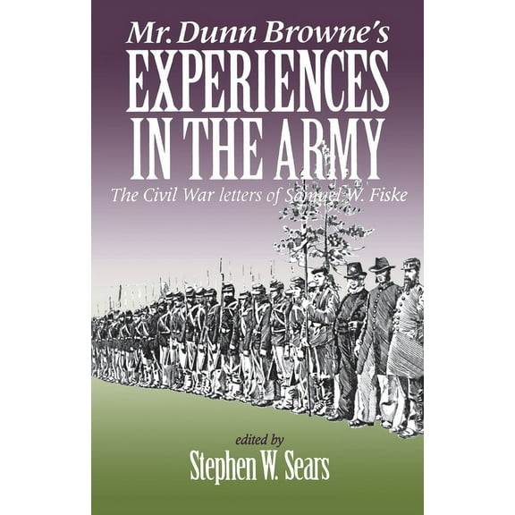 North's Civil War Mr. Dunn Browne's Experiences in the Army: The Civil War Letters of Samuel Fiske, (Hardcover)