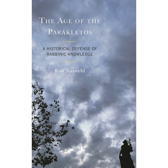 Age of the ParÃ¡kletos: A Historical Defense of Rabbinic Knowledge, (Hardcover)