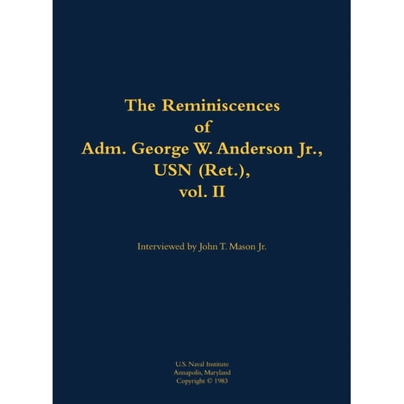 The Reminiscences of Adm. George W. Anderson Jr., USN (Ret.), Vol. 2: 1906-1992, (Hardcover)