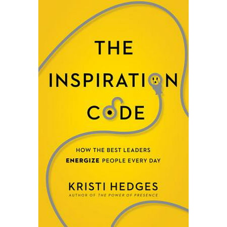The Inspiration Code : How the Best Leaders Energize People Every