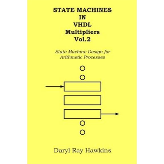 Pre-Owned State Machines in VHDL Multipliers Vol. 2 : State Machine Design for Arithmetic Processes