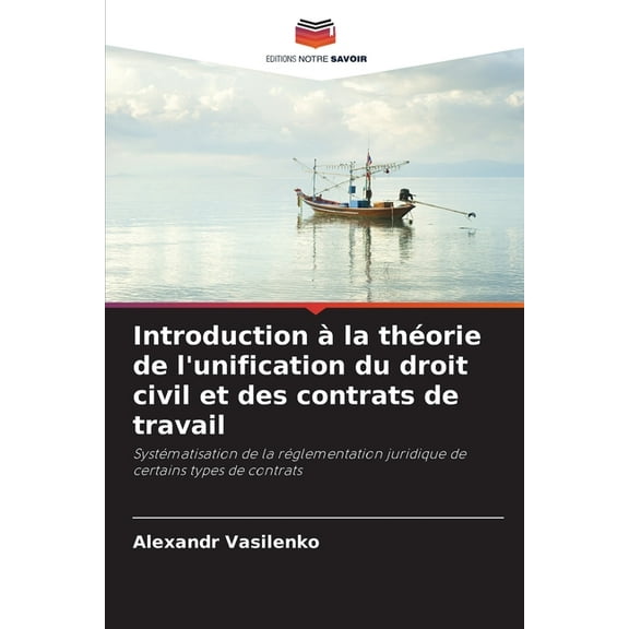 Introduction Ã  la thÃ©orie de l'unification du droit civil et des contrats de travail, (Paperback)