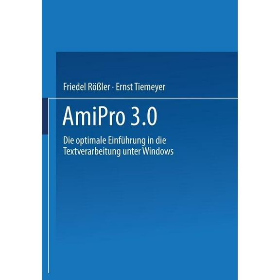 AmiPro 3.0: Die Optimale EinfÃ¼hrung in Die Textverarbeitung Unter Windows, (Paperback)