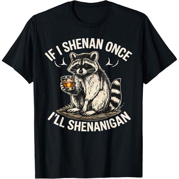 Raccoon If I Shenan Once I'll Shenanigan Funny Unisex T-Shirt