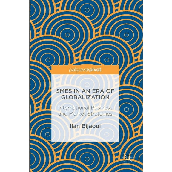 SMEs in an Era of Globalization: International Business and Market Strategies, (Hardcover)