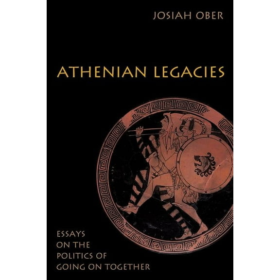 Athenian Legacies: Essays on the Politics of Going on Together, (Paperback)